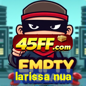 larissa nua